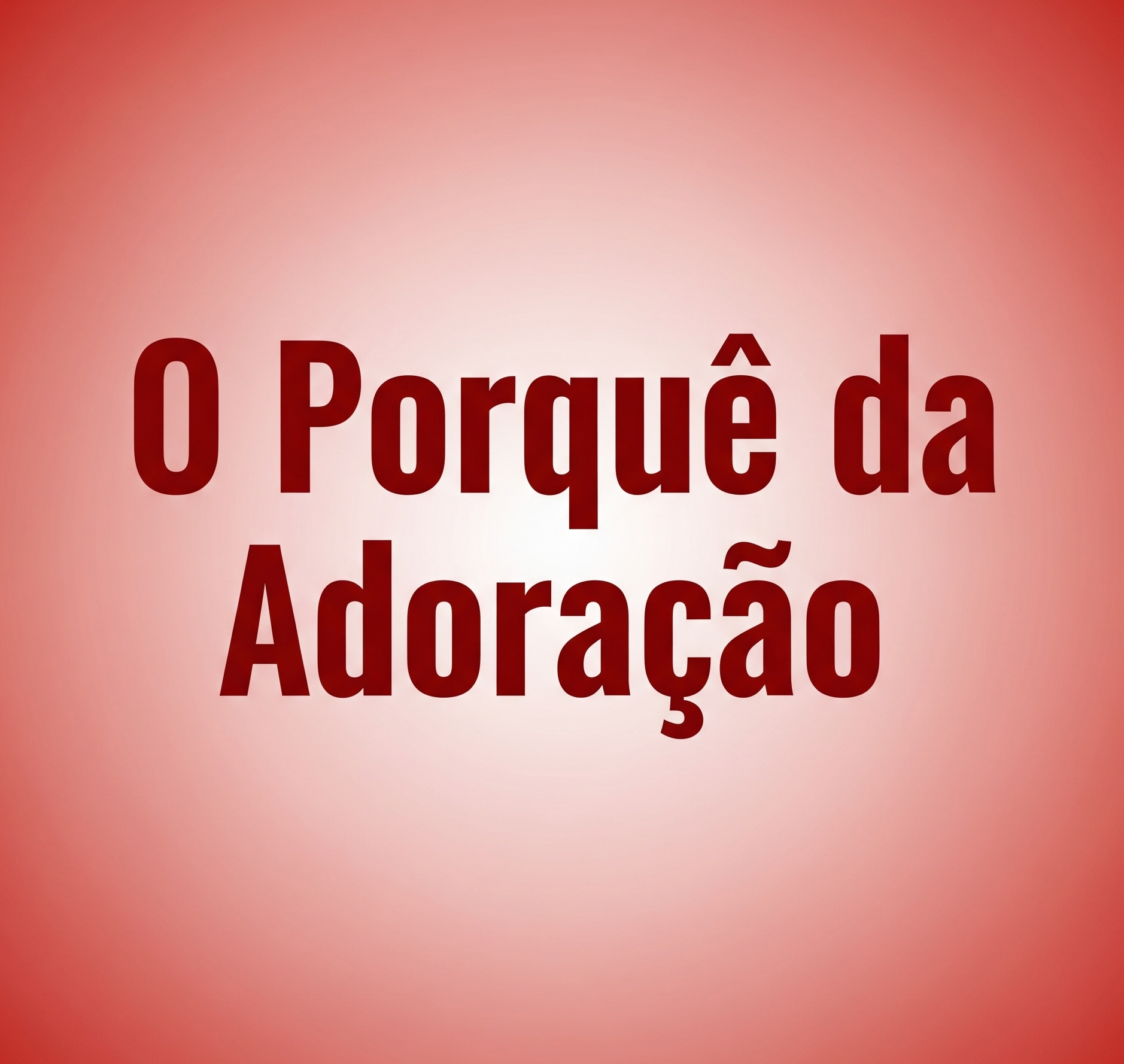 O Porquê da Adoração